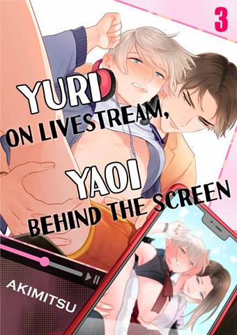 Yuri on Livestream, Yaoi Behind the Screen Ch.3